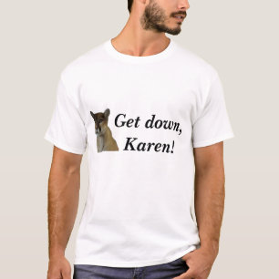 Erhalten Sie unten, Karen! T-Shirt