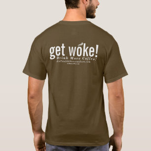 erhalten Sie weckte! Trinken Sie mehr Kaffee! T-Shirt
