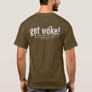 erhalten Sie weckte! Trinken Sie mehr Kaffee! T-Shirt