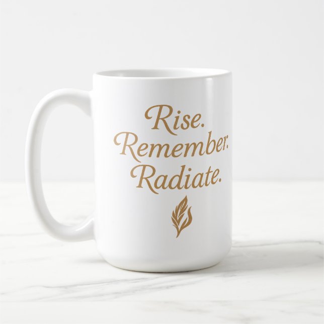 Erhebe dich. Erinnere dich. Strahle aus. Kaffeetasse (Links)