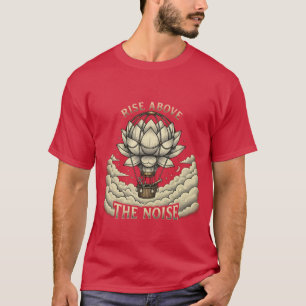 Erhebe dich über den Lärm - Lotus Flower Heißluftb T-Shirt