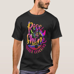 Erhebe dich und strahle Mutter Cluckers Chicken Wo T-Shirt
