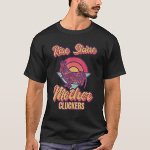 Erhebe dich und strahle Mutter Gackerhahn Rasse Kü T-Shirt