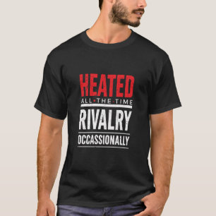 Erhitzt Die Ganze Zeit Rivalität Gelegentlich T-Shirt