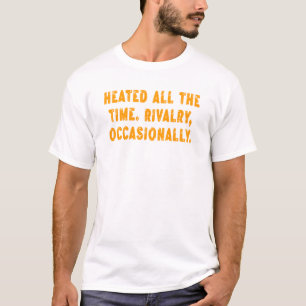 Erhitzte Rivalität Immer Wieder Lustig T-Shirt