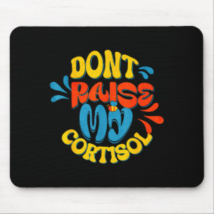 Erhöhe nicht mein Cortisol-Stresslevel-Angst-Meme Mousepad