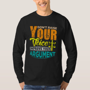 Erhöhen Sie Ihre Stimme nicht, um Ihr Argument zu  T-Shirt