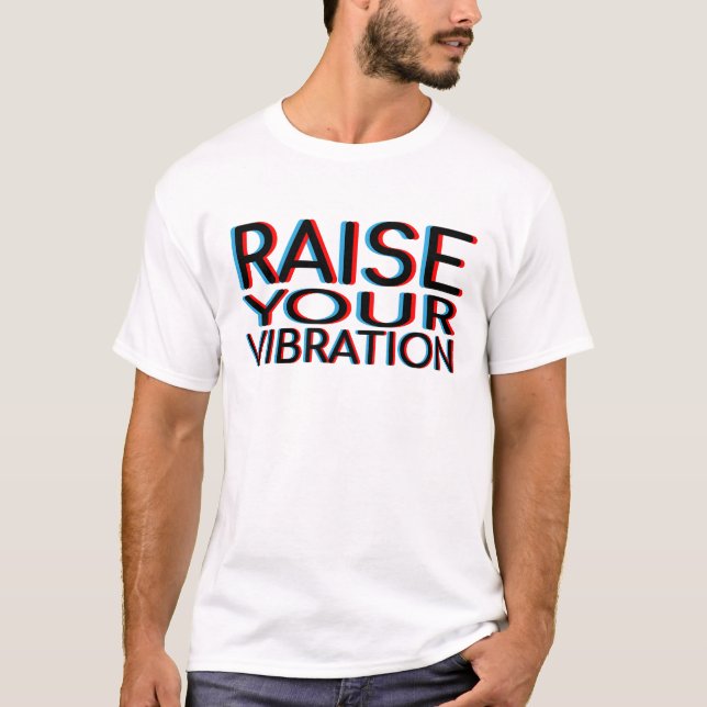 Erhöhen Sie Ihre Vibration T-Shirt (Vorderseite)