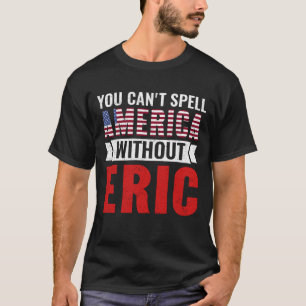 Eric Name, man kann Amerika nicht ohne Eric buchst T-Shirt
