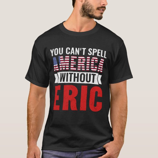 Eric Name Sie können Amerika nicht ohne Eric buchs T-Shirt (Vorderseite)