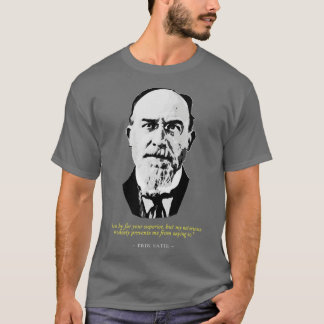 Eric Satie Zitat T-Shirt