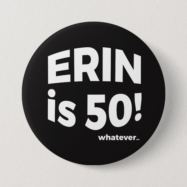 Erin ist 50! was auch immer… Knopf Button (Vorderseite)