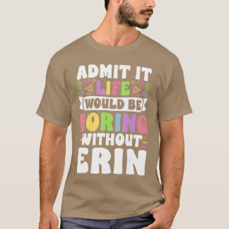 Erin Personalisierter Name Lustiger Spruch Vorname T-Shirt