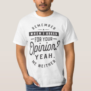 Erinnern Sie sich, als ich für Ihre Meinung Gefrag T-Shirt