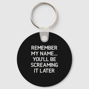Erinnern Sie sich an meinen Namen, Sie schreien ih Schlüsselanhänger