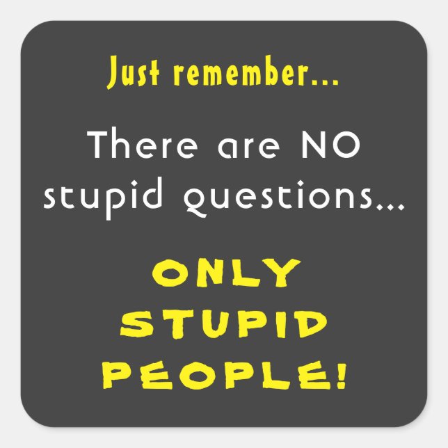 Erinnern Sie sich nicht an dumme Fragen nur an Dum Quadratischer Aufkleber (Vorderseite)