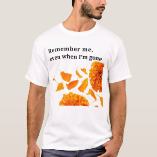 Erinnern Sie sich, selbst wenn ich weg bin T-Shirt