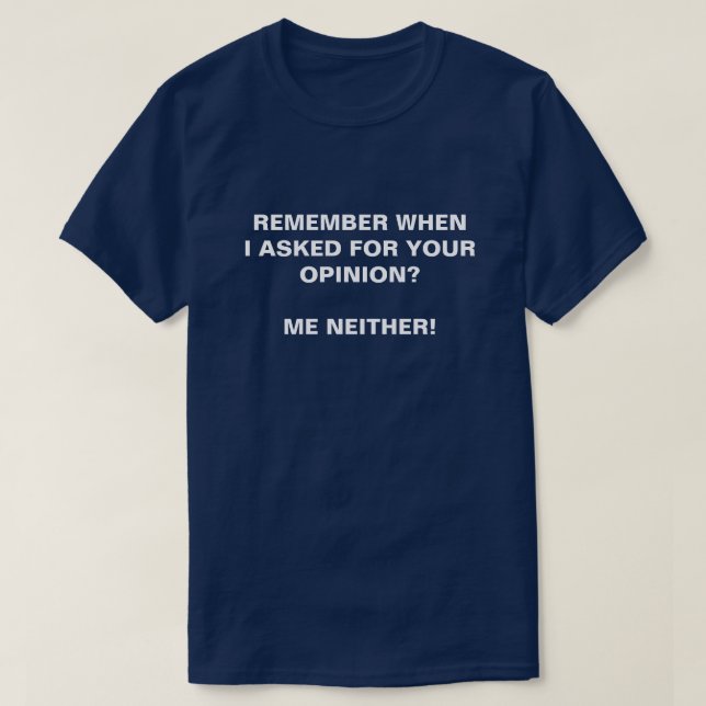 ERINNERN SIE SICH, WENN ICH FÜR IHRE MEINUNG GEFRA T-Shirt (Design vorne)