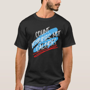 Erinnerungen ohne Kalorien zählen.b T-Shirt