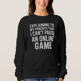 ERKLÄRE MEINEN ELTERN, DASS ICH EIN ONLINE-SPIEL N SWEATSHIRT