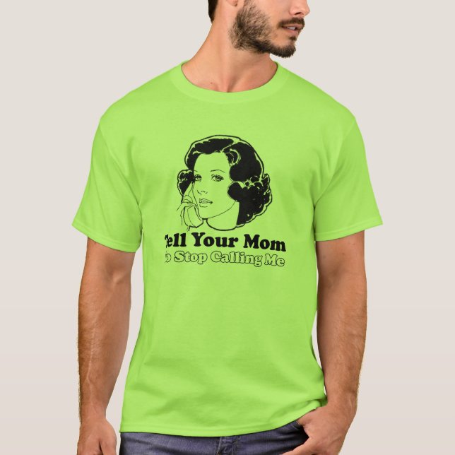 Erklären Sie Ihrer Mama mich, anzurufen zu stoppen T-Shirt (Vorderseite)