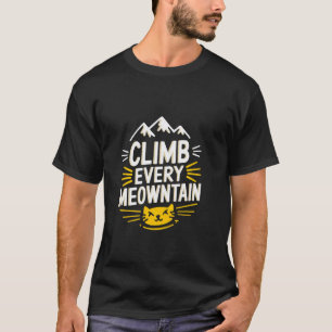 Erklimme jeden Meowntain Katzenliebhaber Bergsteig T-Shirt