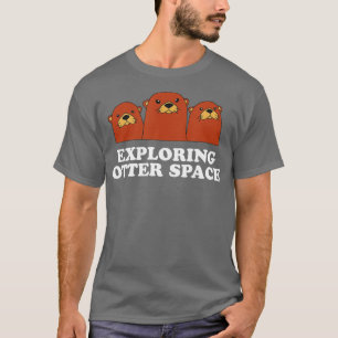 Erkundung des Otter Space Otter Lover Space Theme  T-Shirt