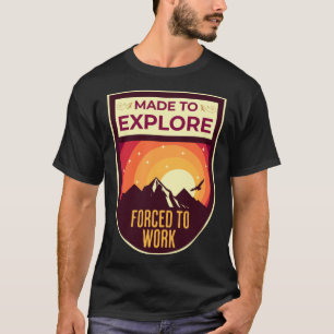 Erkundung gezwungen, Wildnis im Freien zu arbeiten T-Shirt