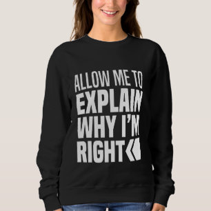 Erlauben Sie mir zu erklären, warum ich nie falsch Sweatshirt
