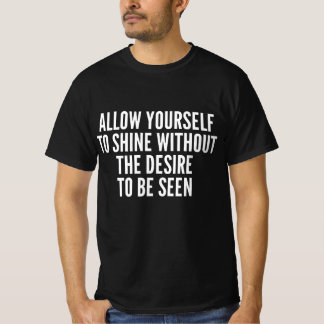 Erlauben Sie sich zu strahlen, ohne den Wunsch zu T-Shirt