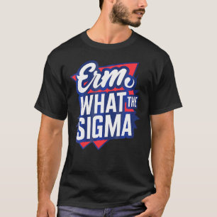 Erm, was Sigma Funny Meme T-Shirt