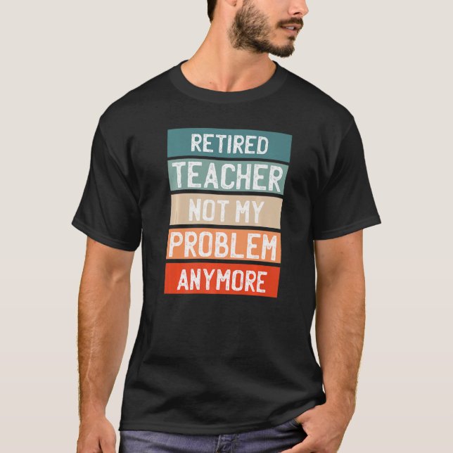 Ermüdete Lehrer nicht mehr mein Problem T-Shirt (Vorderseite)