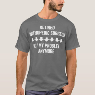 Ermüdeter Orthopädie-Chirurg nicht mehr mein Probl T-Shirt