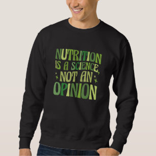 Ernährung ist eine Wissenschaft, keine Meinung Ern Sweatshirt