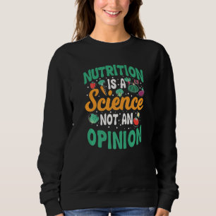 Ernährung Ist Eine Wissenschaft Keine Meinung Ernä Sweatshirt