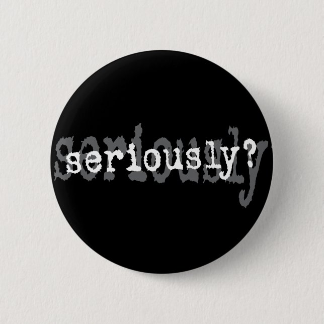 Ernsthaft? Button (Vorderseite)