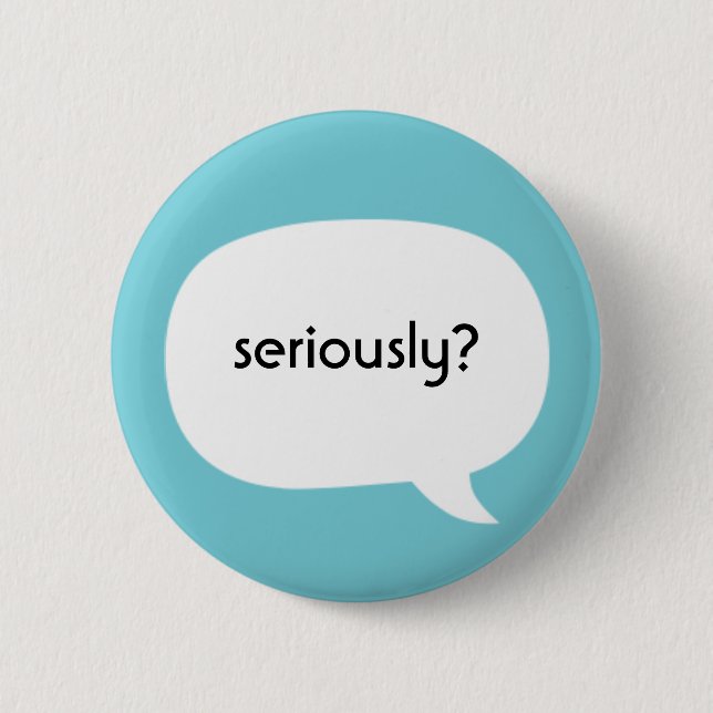 Ernsthaft? Button (Vorderseite)