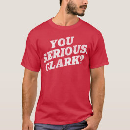 Ernsthaft, Clark? Weihnachtsreise Movie Zitat T-Shirt