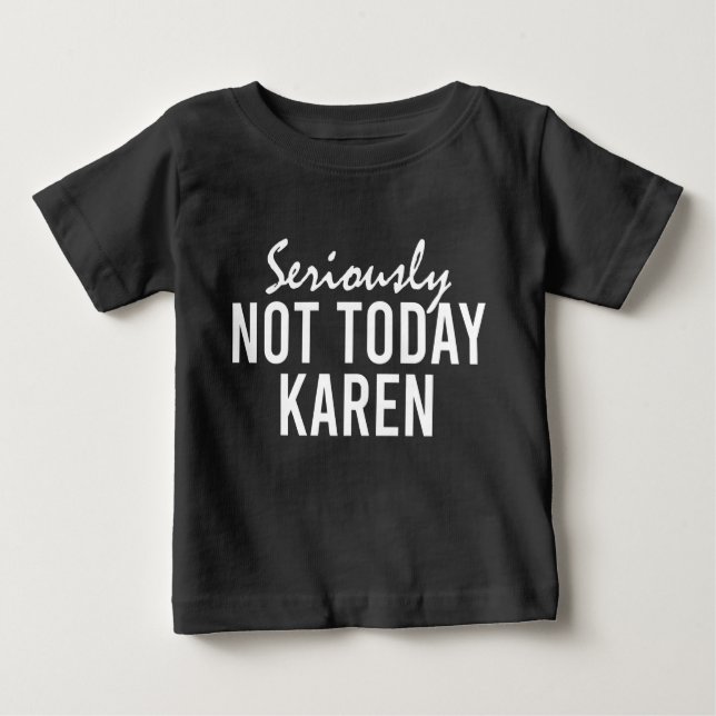 Ernsthaft nicht heute Karen Funny Baby T-shirt (Vorderseite)