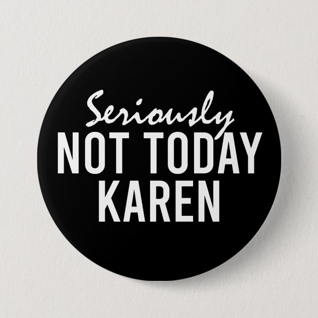Ernsthaft nicht heute Karen Funny Button (Vorderseite)