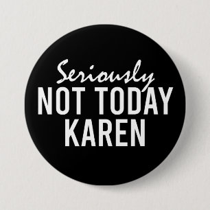 Ernsthaft nicht heute Karen Funny Button