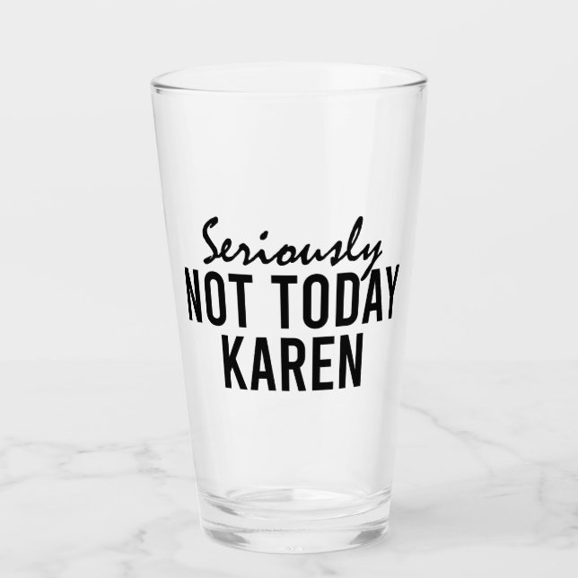 Ernsthaft nicht heute Karen Funny Glas (Vorderseite)