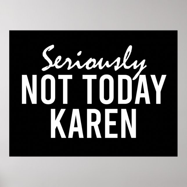 Ernsthaft nicht heute Karen Funny Poster (Vorne)