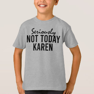 Ernsthaft nicht heute Karen Funny T-Shirt