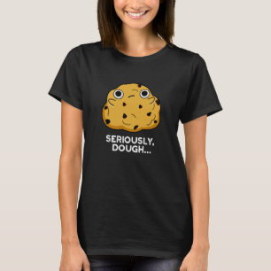 Ernsthaftes Teig Funny Backfood Puppe Dark BG T-Shirt