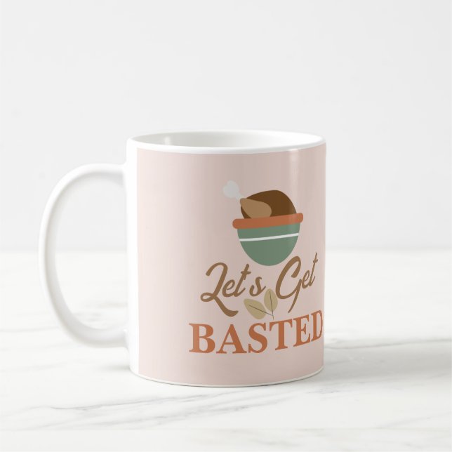 Erntedank Dinner Party Lass's Get Basted Turkey Kaffeetasse (Links)