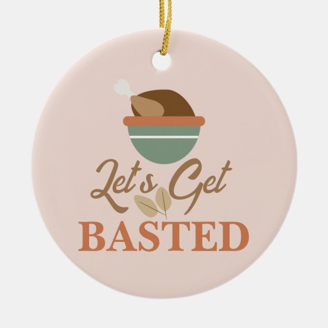 Erntedank Dinner Party Lass's Get Basted Turkey Keramik Ornament (Vorne)