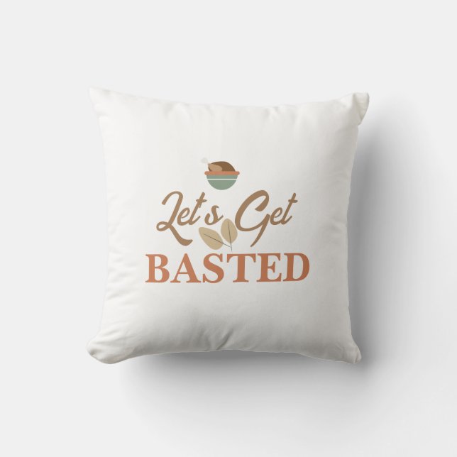 Erntedank Dinner Party Lass's Get Basted Turkey Kissen (Vorderseite)