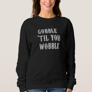 Erntedank Puns Gobble Til You Wobble Friendsgiv Sweatshirt