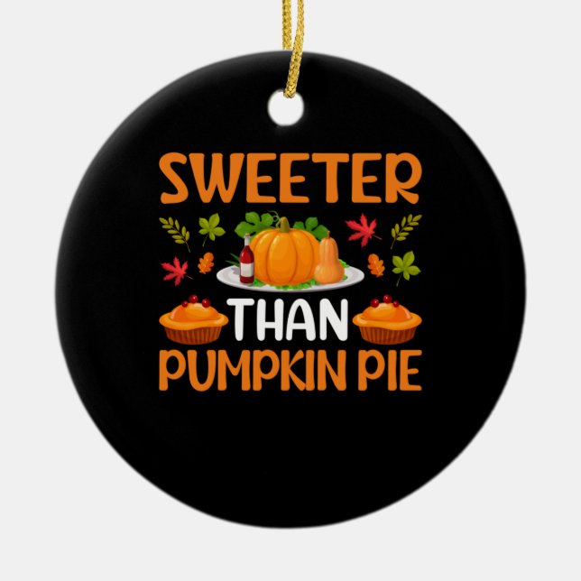 Erntedank Sweeter als Pumpkin Pie Keramik Ornament (Vorne)